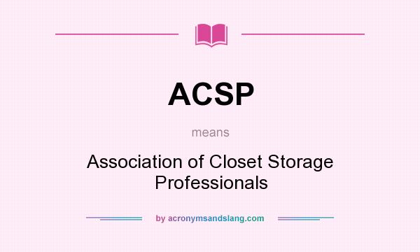 What does ACSP mean? It stands for Association of Closet Storage Professionals