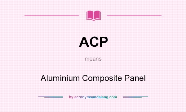 What does ACP mean? It stands for Aluminium Composite Panel