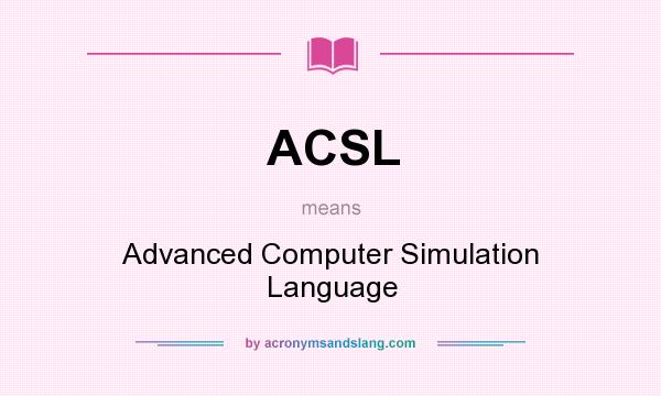 What does ACSL mean? It stands for Advanced Computer Simulation Language