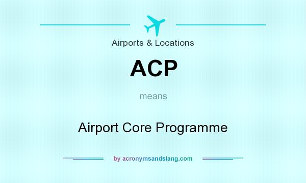 What does ACP mean? It stands for Airport Core Programme