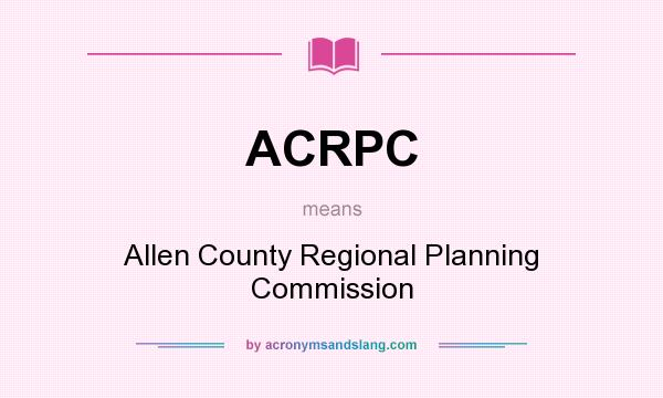 What does ACRPC mean? It stands for Allen County Regional Planning Commission