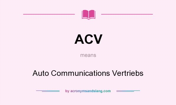 What does ACV mean? It stands for Auto Communications Vertriebs