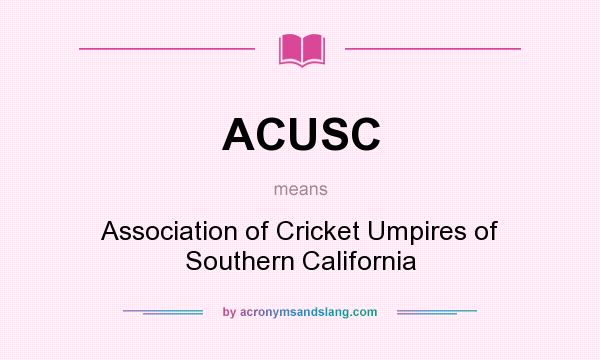 What does ACUSC mean? It stands for Association of Cricket Umpires of Southern California