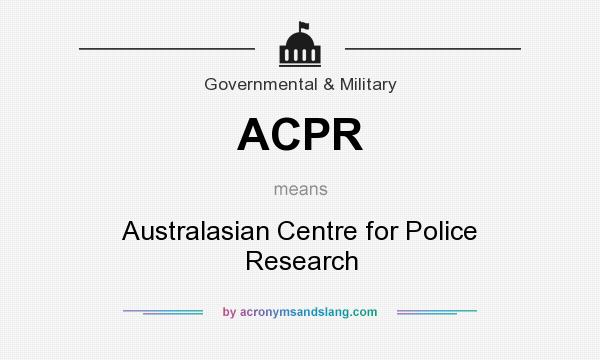 What does ACPR mean? It stands for Australasian Centre for Police Research
