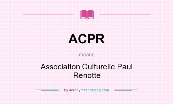 What does ACPR mean? It stands for Association Culturelle Paul Renotte