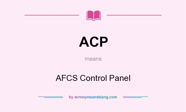 What does ACP mean? It stands for AFCS Control Panel