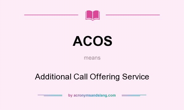 What does ACOS mean? It stands for Additional Call Offering Service