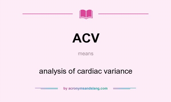 What does ACV mean? It stands for analysis of cardiac variance