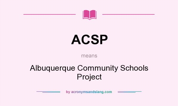 What does ACSP mean? It stands for Albuquerque Community Schools Project