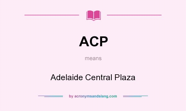What does ACP mean? It stands for Adelaide Central Plaza