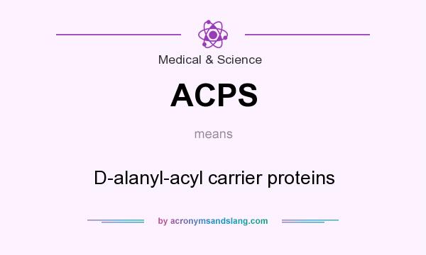 What does ACPS mean? It stands for D-alanyl-acyl carrier proteins