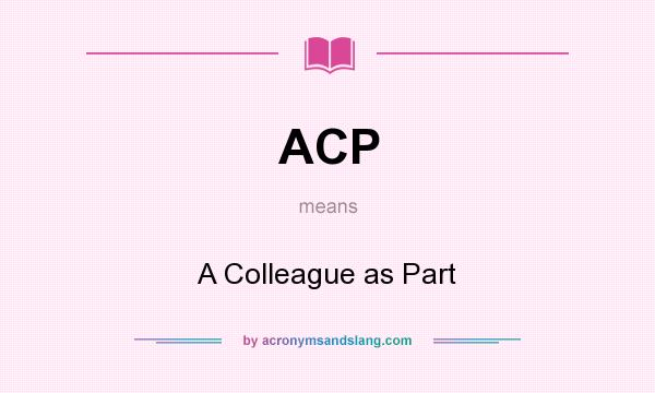 What does ACP mean? It stands for A Colleague as Part