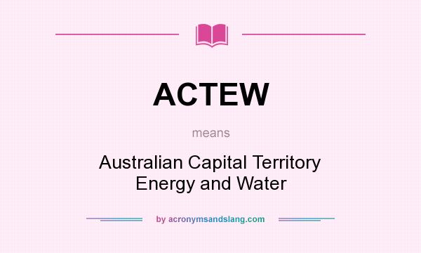 What does ACTEW mean? It stands for Australian Capital Territory Energy and Water