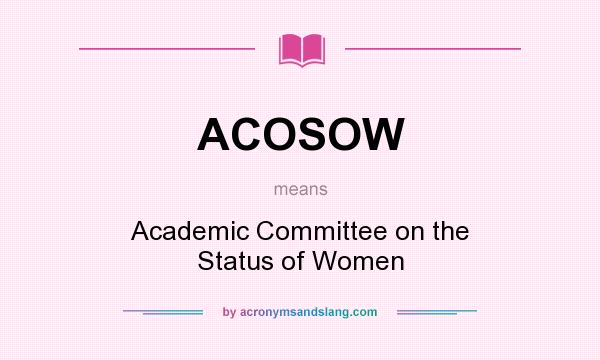 What does ACOSOW mean? It stands for Academic Committee on the Status of Women