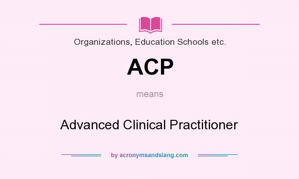 What does ACP mean? It stands for Advanced Clinical Practitioner