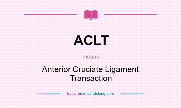 What does ACLT mean? It stands for Anterior Cruciate Ligament Transaction