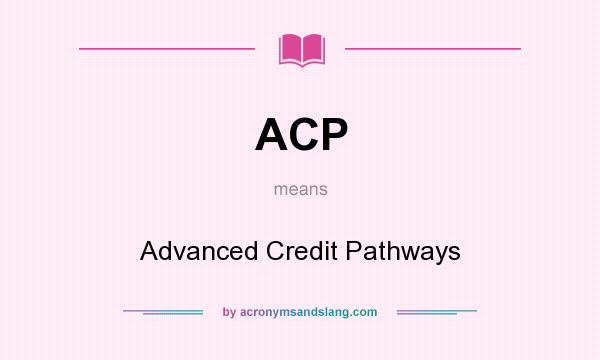 What does ACP mean? It stands for Advanced Credit Pathways