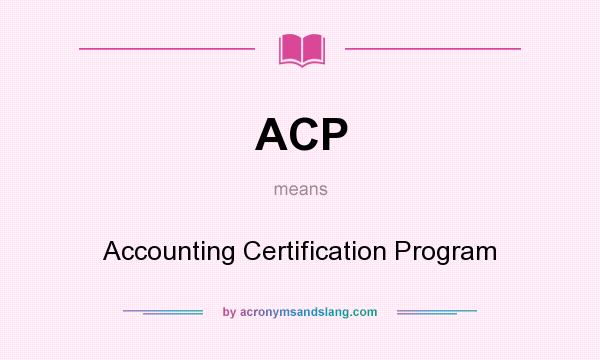 What does ACP mean? It stands for Accounting Certification Program