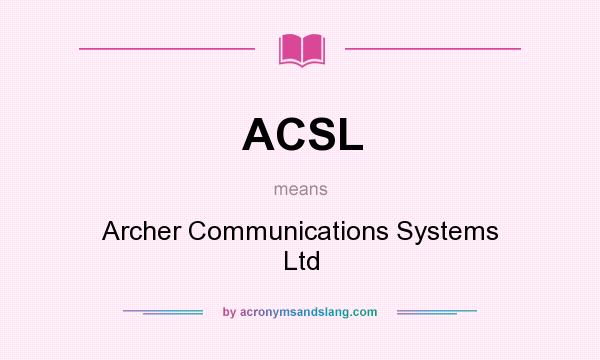 What does ACSL mean? It stands for Archer Communications Systems Ltd