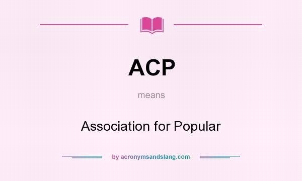 What does ACP mean? It stands for Association for Popular
