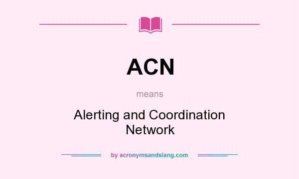 What does ACN mean? It stands for Alerting and Coordination Network