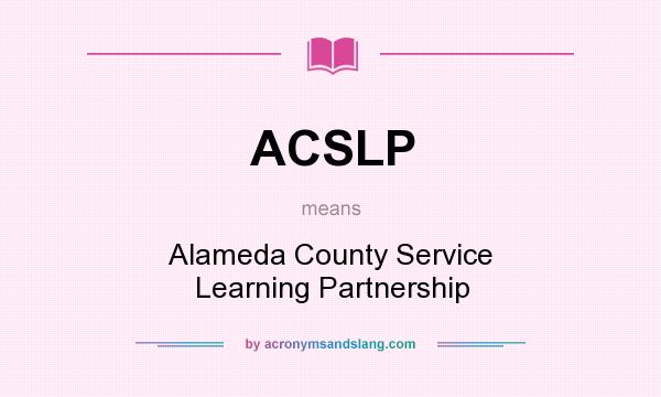 What does ACSLP mean? It stands for Alameda County Service Learning Partnership