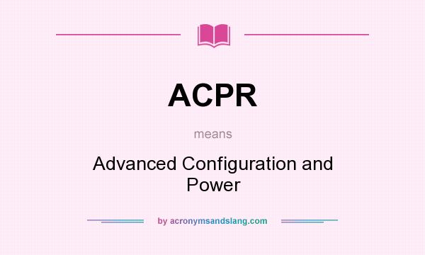 What does ACPR mean? It stands for Advanced Configuration and Power