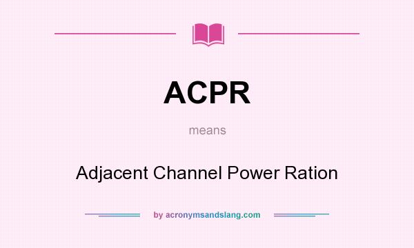 What does ACPR mean? It stands for Adjacent Channel Power Ration