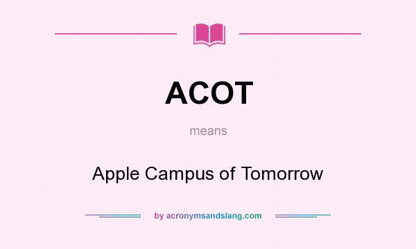 What does ACOT mean? It stands for Apple Campus of Tomorrow