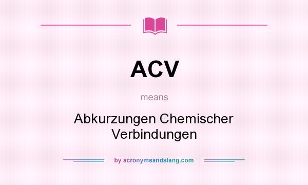 What does ACV mean? It stands for Abkurzungen Chemischer Verbindungen