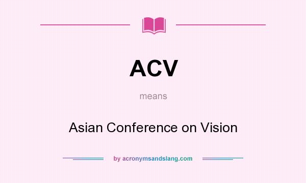 What does ACV mean? It stands for Asian Conference on Vision