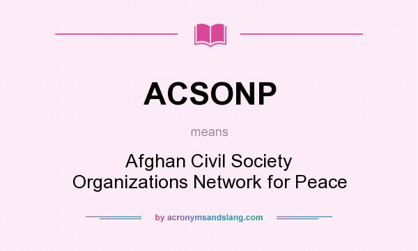 What does ACSONP mean? It stands for Afghan Civil Society Organizations Network for Peace
