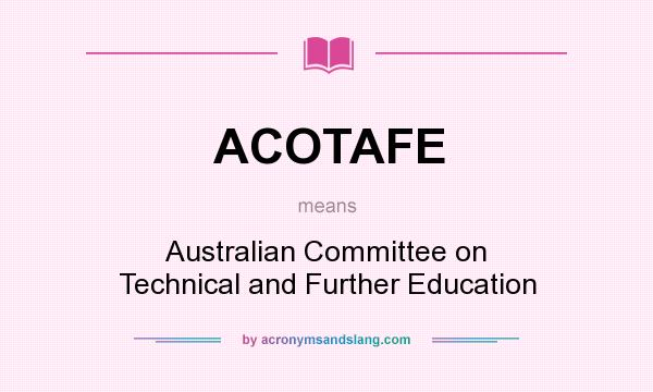 What does ACOTAFE mean? It stands for Australian Committee on Technical and Further Education