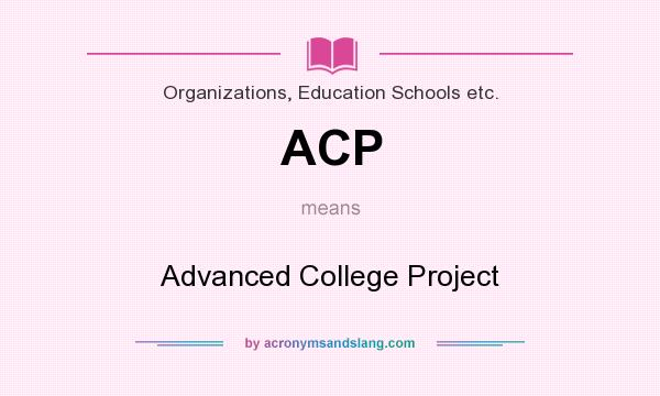 What does ACP mean? It stands for Advanced College Project