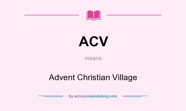 What does ACV mean? It stands for Advent Christian Village