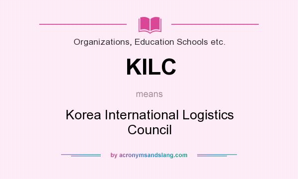 What does KILC mean? It stands for Korea International Logistics Council