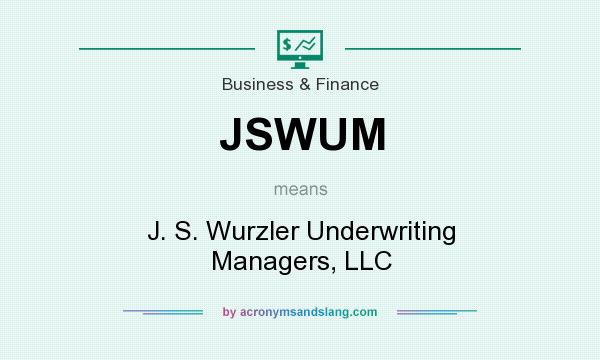 What does JSWUM mean? It stands for J. S. Wurzler Underwriting Managers, LLC