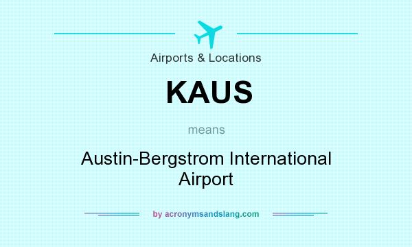 What does KAUS mean? It stands for Austin-Bergstrom International Airport