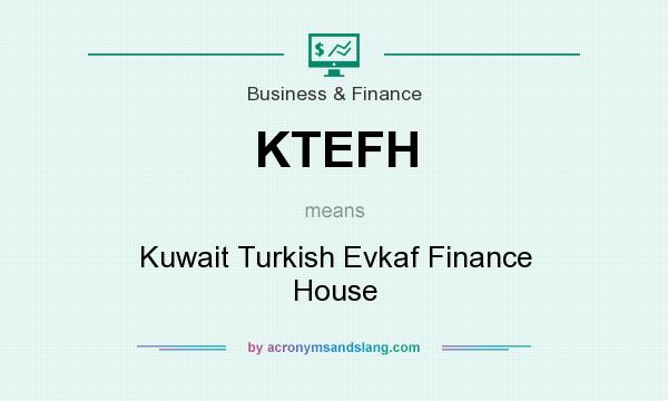 What does KTEFH mean? It stands for Kuwait Turkish Evkaf Finance House
