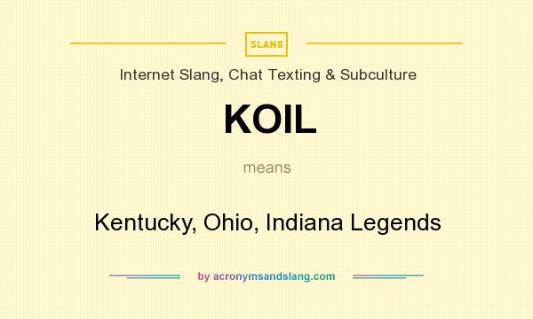 What does KOIL mean? It stands for Kentucky, Ohio, Indiana Legends