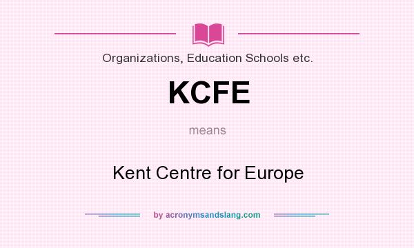 What does KCFE mean? It stands for Kent Centre for Europe
