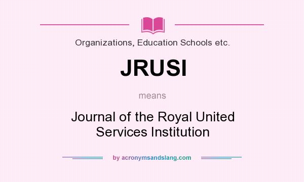What does JRUSI mean? It stands for Journal of the Royal United Services Institution