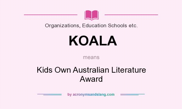 What does KOALA mean? It stands for Kids Own Australian Literature Award