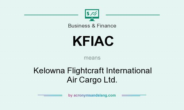 What does KFIAC mean? It stands for Kelowna Flightcraft International Air Cargo Ltd.