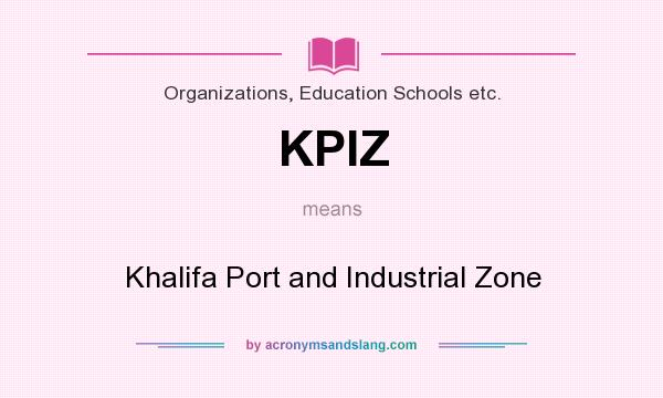 What does KPIZ mean? It stands for Khalifa Port and Industrial Zone