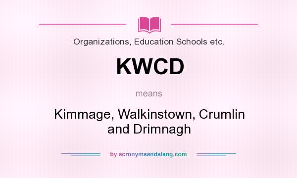 What does KWCD mean? It stands for Kimmage, Walkinstown, Crumlin and Drimnagh