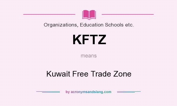 What does KFTZ mean? It stands for Kuwait Free Trade Zone