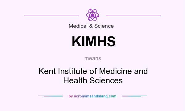 What does KIMHS mean? It stands for Kent Institute of Medicine and Health Sciences
