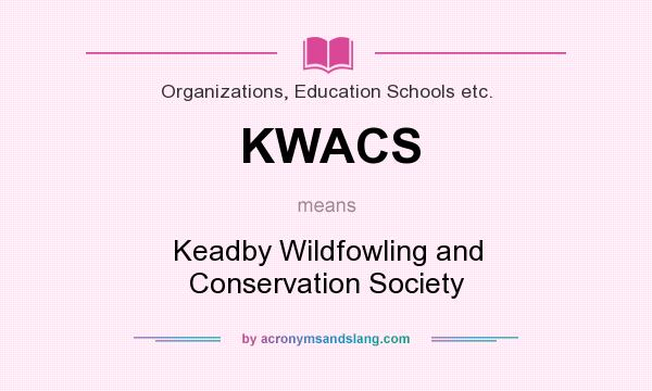 What does KWACS mean? It stands for Keadby Wildfowling and Conservation Society