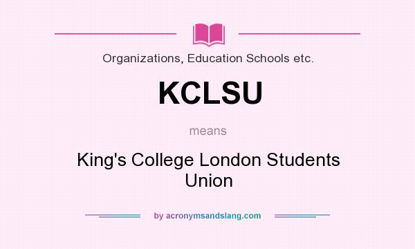 What does KCLSU mean? It stands for King`s College London Students Union
